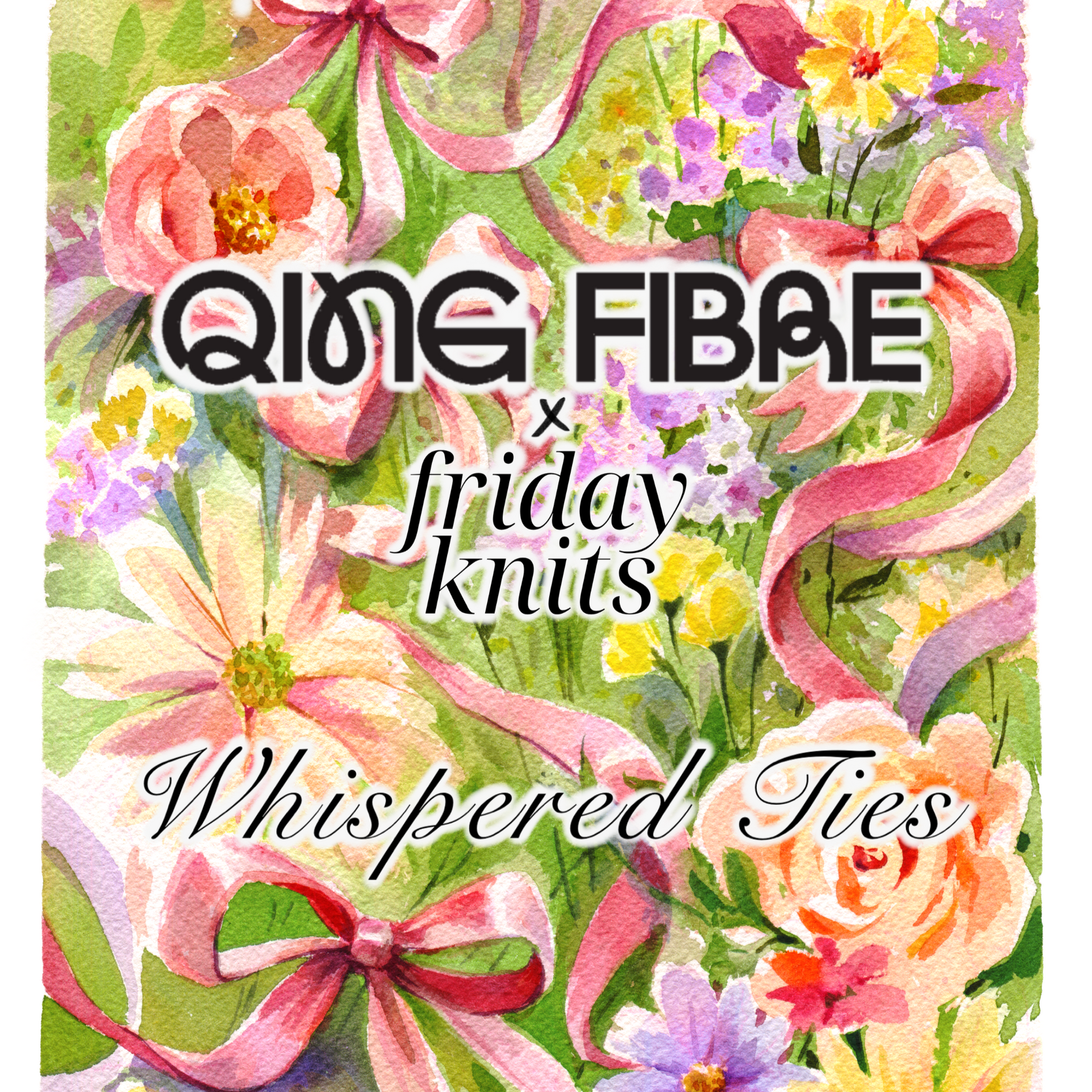 Floral design with ribbons and 'QING FIBRE friday Knits Whispered Ties' text.