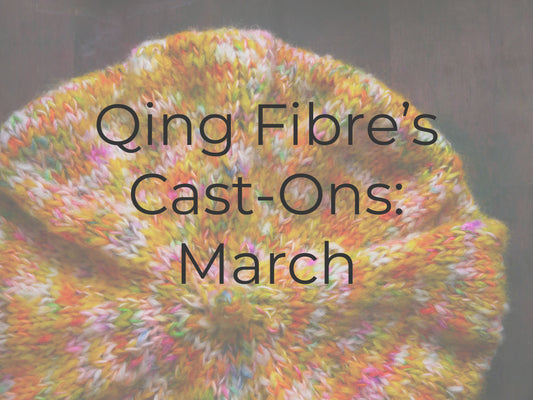 Qing Fibre's Cast-ons for March!
