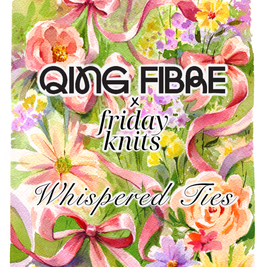Floral design with ribbons and 'QING FIBRE friday Knits Whispered Ties' text.